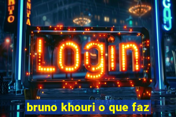 bruno khouri o que faz